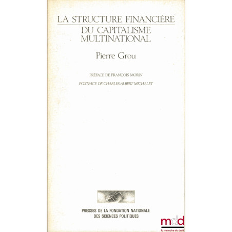 LA STRUCTURE FINANCIÈRE DU CAPITALISME MULTINATIONAL, Préface François Morin, postface Charles-Albert Michalet