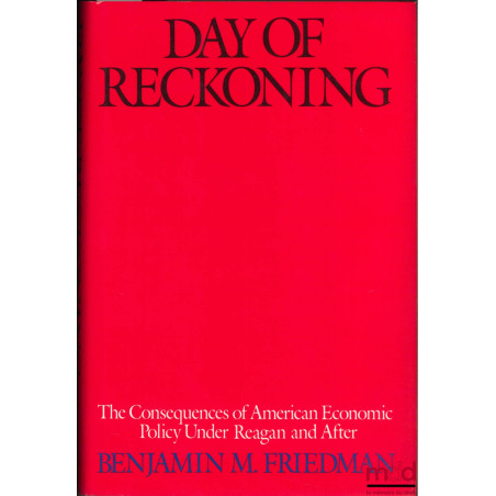 DAY OF RECKONING. THE CONSEQUENCES OF AMERICAN ECONOMIC POLICY UNDER REAGAN AND AFTER