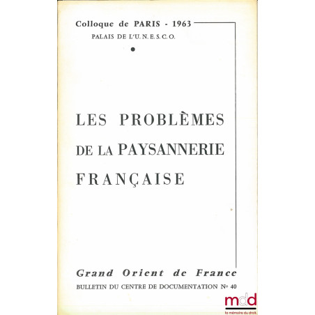 LES PROBLÈMES DE LA PAYSANNERIE FRANÇAISE, Colloque de Paris 1963, Palais de l’UNESCO, Grand Orient de France, Bulletin du Ce...