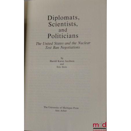 DIPLOMATS, SCIENTISTS, AND POLITICIANS. The United States and the Nuclear Test Ban Negotiations
