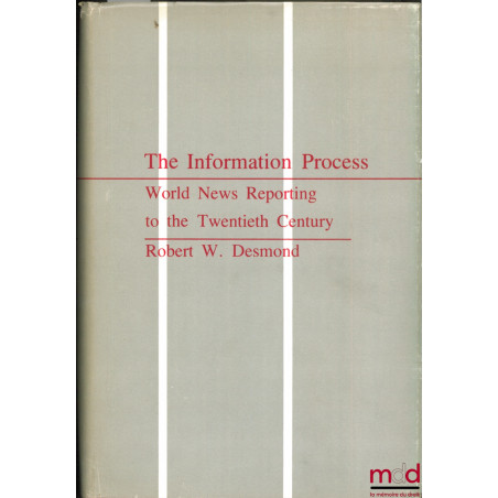 THE INFORMATION PROCESS. WORLD NEWS REPORTING TO THE TWENTIETH CENTURY