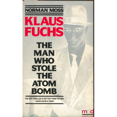 KLAUS FUCHS. THE MAN WHO STOLE THE ATOM BOMB