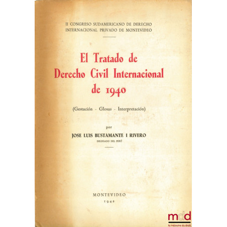EL TRATADO DE DERECHO CIVIL INTERNACIONAL DE 1940 (Gestacion - Glosas - Interpretacion) - Il congreso sudamericano de derecho...