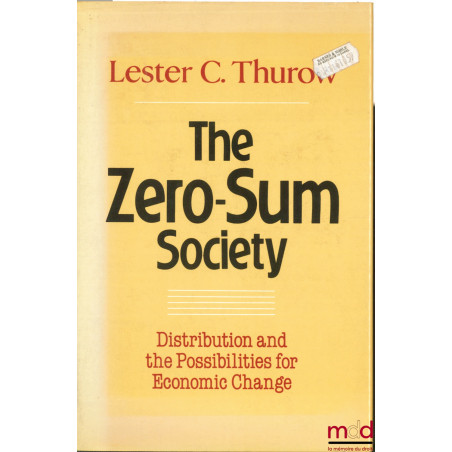 THE ZERO-SUM SOCIETY. Distribution and the Possibilities for Economic Change