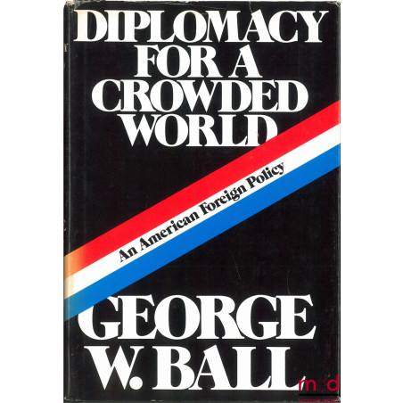DIPLOMACY FOR A CROWDED WORLD. AN AMERICAN FOREIGN POLICY