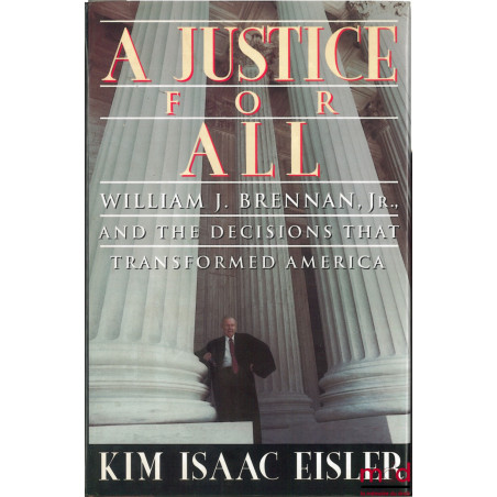 A JUSTICE FOR ALL. WILLIAM J. BRENNAN, Jr. and the Decisions that Transformed America