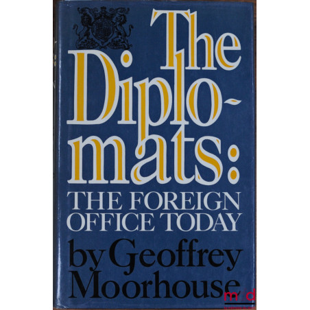 THE DIPLOMATS : THE FOREIGN OFFICE TODAY