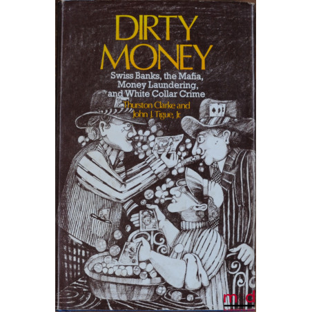 DIRTY MONEY. Swiss Banks, the Mafia, Money Laundering, and White Collar Crime