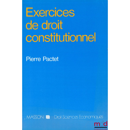 EXERCICES DE DROIT CONSTITUTIONNEL, coll. Droit-Sciences économiques