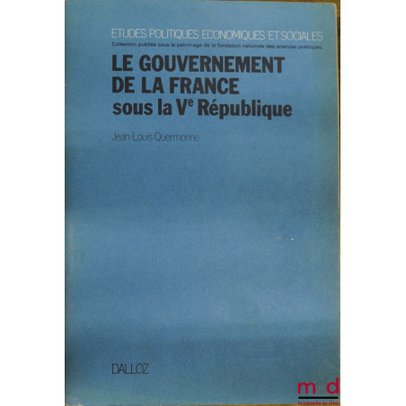 LE GOUVERNEMENT DE LA FRANCE SOUS LA Ve RÉPUBLIQUE, avec mise à jour au 15 juillet 1981, coll. Études politiques économiques ...