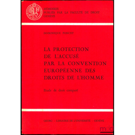 LA PROTECTION DE L’ACCUSÉ PAR LA CONVENTION EUROPÉENNE DES DROITS DE L’HOMME. Étude de droit comparé, coll. Mémoires publiés ...