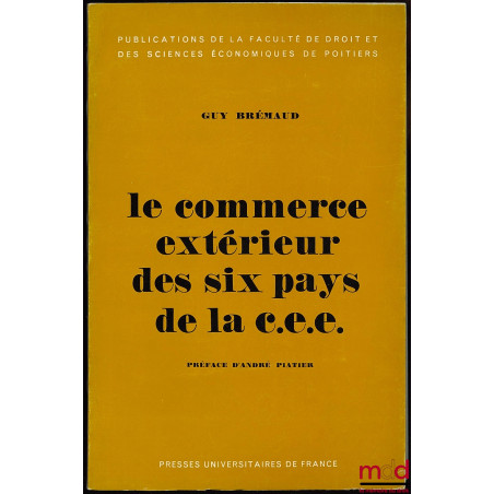 LE COMMERCE EXTÉRIEUR DES SIX PAYS DE LA C.E.E., Préface de André Piatier, Publications de la Faculté de droit et des science...