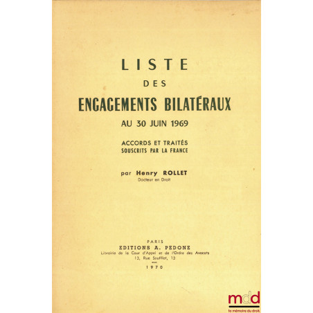 LISTE DES ENGAGEMENTS BILATÉRAUX AU 30 JUIN 1969. ACCORDS ET TRAITÉS SOUSCRITS PAR LA FRANCE