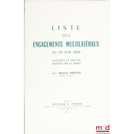 LISTE DES ENGAGEMENTS MULTILATÉRAUX AU 30 JUIN 1969. ACCORDS ET TRAITÉS SOUSCRITS PAR LA FRANCE