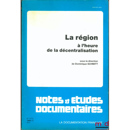 LA RÉGION À L’HEURE DE LA DÉCENTRALISATION, sous la direction de Dominique Schmitt, coll. Notes & études documentaires