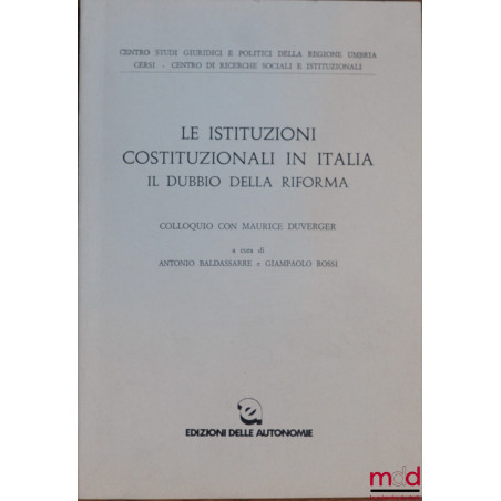 LE ISTITUZIONI COSTITUZIONALI IN ITALIA IL DUBBIO DELLA RIFORMA. Colloquio con Maurice Duverger, organisé par le Centro studi...