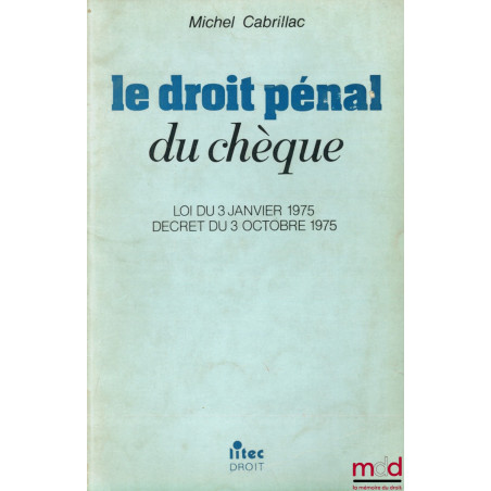 LE DROIT PÉNAL DU CHÈQUE, Loi du 3 janvier 1975, décret du 3 octobre 1975