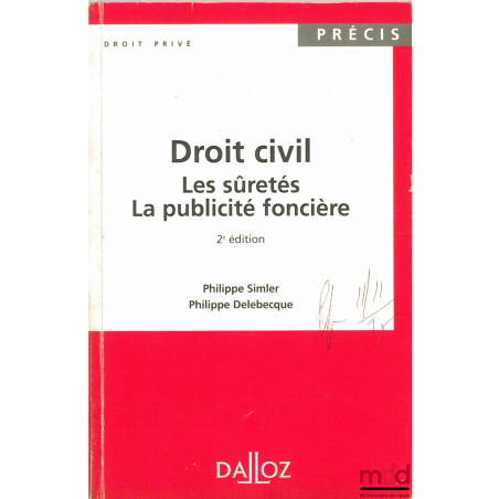 DROIT CIVIL : LES SÛRETÉS - LA PUBLICITÉ FONCIÈRE, 2ème éd., coll. Précis Dalloz / Droit privé