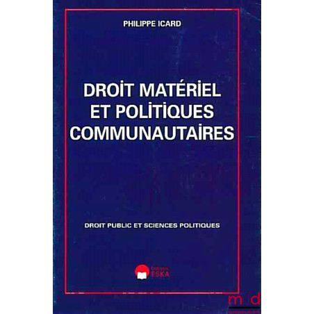 DROIT MATÉRIEL ET POLITIQUES COMMUNAUTAIRES, coll. Droit public et sciences politiques