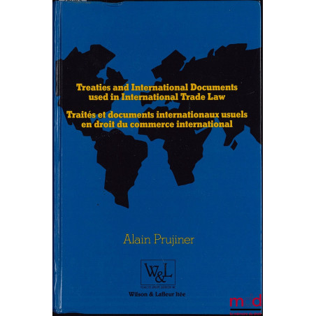 TRAITÉS ET DOCUMENTS INTERNATIONAUX USUELS EN DROIT DU COMMERCE INTERNATIONAL, exemplaire bilingue anglais-français