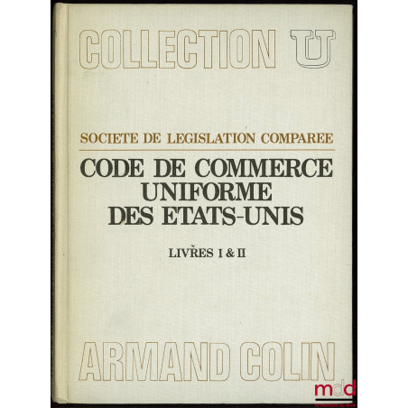 CODE DE COMMERCE UNIFORME DES ÉTATS-UNIS, LIVRES I ET II, Société de législation comparée, coll U