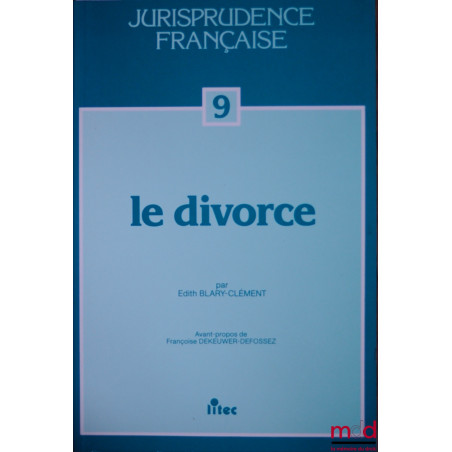 LE DIVORCE, avant propos de F. Dekeuwer-Defossez, coll. Jurisprudence française n° 9