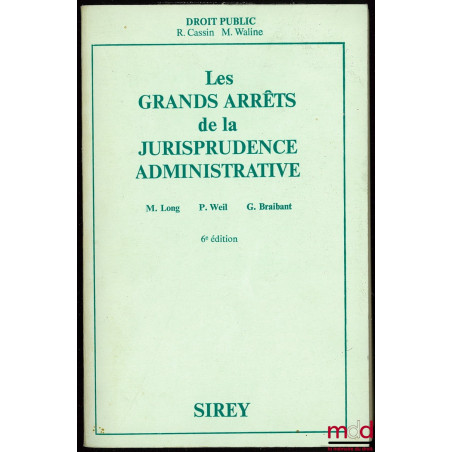 LES GRANDS ARRÊTS DE LA JURISPRUDENCE ADMINISTRATIVE, 6ème éd., coll. Sirey Droit public