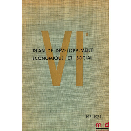 VIÈME PLAN DE DÉVELOPPEMENT ÉCONOMIQUE ET SOCIAL 1971 - 1975