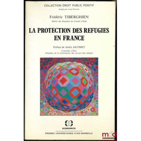 LA PROTECTION DES RÉFUGIÉS EN FRANCE,, Préface de A. Jacomet, coll. Droit public positif