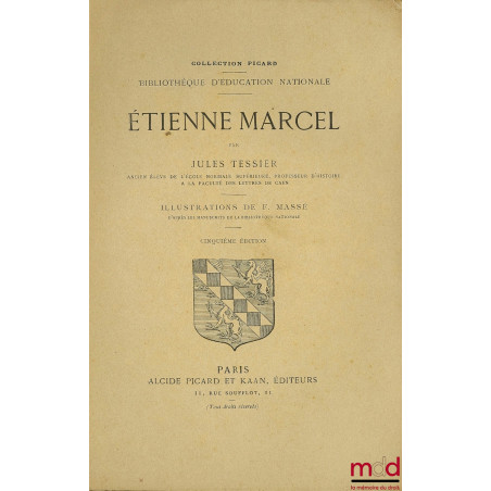 ÉTIENNE MARCEL, 5ème éd., illustrations de F. Massé d’après les manuscrits de la Bibliothèque Nationale, coll. Picard, Bibl. ...