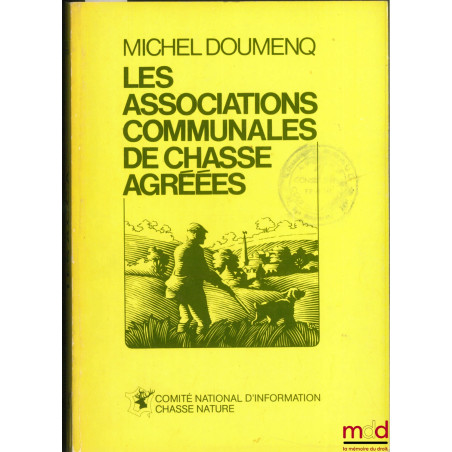 LES ASSOCIATIONS COMMUNALES DE CHASSE AGRÉÉES, Comité national d’information chasse nature. Union nationales des présidents d...