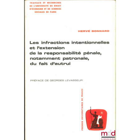 LES INFRACTIONS INTENTIONNELLES ET L’EXTENSION DE LA RESPONSABILITÉ PÉNALE, NOTAMMENT PATRONALE, DU FAIT D’AUTRUI, Travaux et...