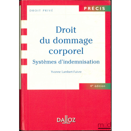 LE DROIT DU DOMMAGE CORPOREL. Systèmes d’indemnisation, coll. Précis Dalloz / Droit privé, 4e éd.