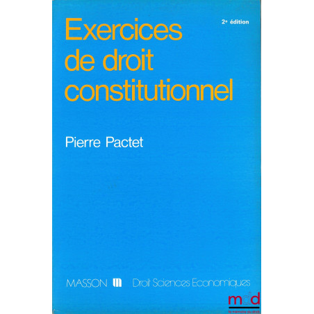 EXERCICES DE DROIT CONSTITUTIONNEL, 2ème éd., coll. Droit-Sciences économiques