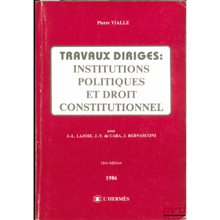 TRAVAUX DIRIGÉS : INSTITUTIONS POLITIQUES ET DROIT CONSTITUTIONNEL, 1re éd.