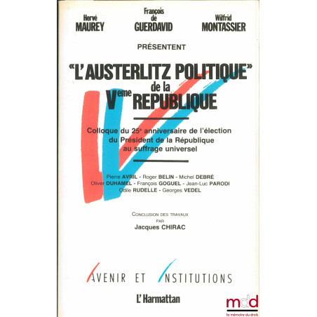 MAUREY (Hervé), GUERDAVID (François de) et MONTASSIER (Wilfrid) présentent “L’AUSTERLITZ POLITIQUE” DE LA Vème RÉPUBLIQUE. Co...