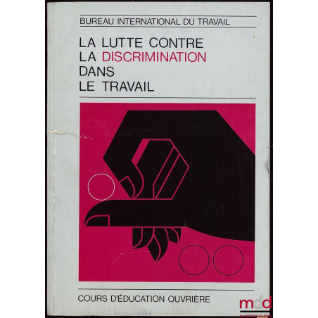 LA LUTTE CONTRE LA DISCRIMINATION DANS LE TRAVAIL, cours d’éducation ouvrière par le Bureau international du travail