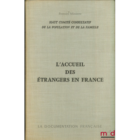 L’ACCUEIL DES ÉTRANGERS EN FRANCE. Rapport au Premier Ministre par les rapporteurs MM. Roux et Le Vert, Auditeurs au Conseil ...