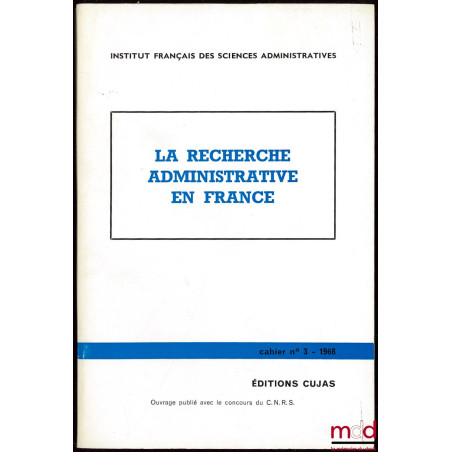 LA RECHERCHE ADMINISTRATIVE EN FRANCE, Cahier de l’Institut français des sciences administratives, n° III