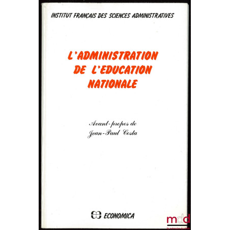 L’ADMINISTRATION DE L’ÉDUCATION NATIONALE, Avant-propos de Jean-Paul Costa, Institut français des sciences administratives