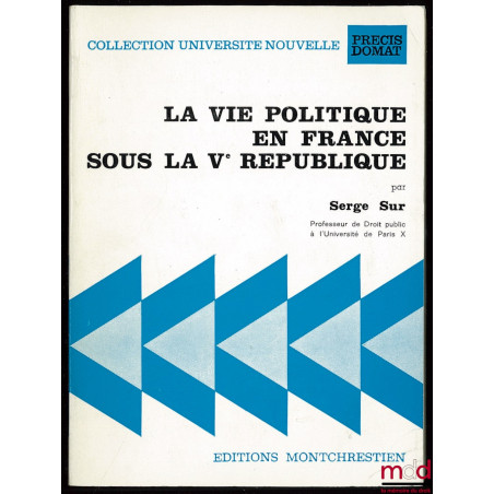 LA VIE POLITIQUE EN FRANCE SOUS LA VÈME RÉPUBLIQUE, 2ème éd., coll. Université nouvelle, Précis Domat