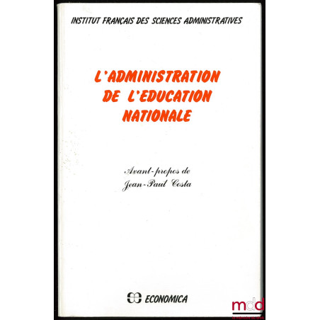 L’ADMINISTRATION DE L’ÉDUCATION NATIONALE, Avant-propos de Jean-Paul Costa, Institut français des sciences administratives