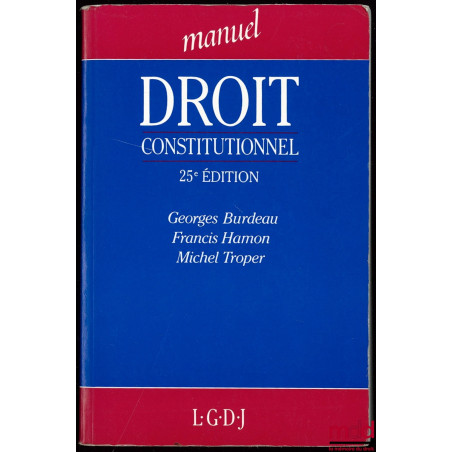 MANUEL DROIT CONSTITUTIONNEL, 25ème éd. par Francis Hamon et Michel Troper