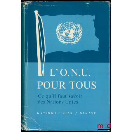 L’O.N.U. POUR TOUS, Ce qu’il faut savoir des Nations Unies, La structure et les activités de l’Organisation des Nations Unies...