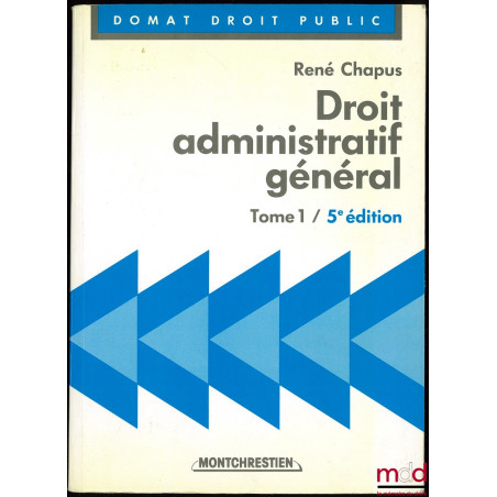 DROIT ADMINISTRATIF GÉNÉRAL, t. I, 5ème éd., coll. Précis Domat Droit Public