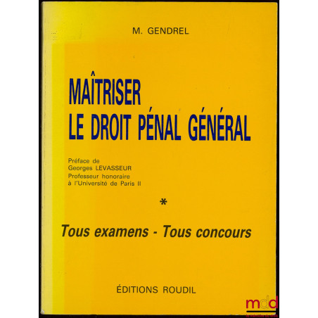MAÎTRISER LE DROIT PÉNAL GÉNÉRAL, Tous examens - Tous concours, Préface de Georges Levasseur