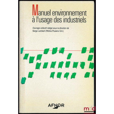 MANUEL ENVIRONNEMENT À L’USAGE DES INDUSTRIELS sous la direction de Serge LAMBERT (Rhône-Poulenc S.A.)