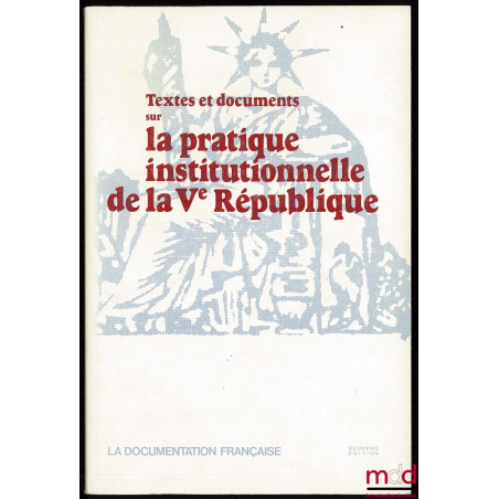 Textes et documents sur LA PRATIQUE INSTITUTIONNELLE DE LA Ve RÉPUBLIQUE, rassemblés par Didier Maus, 2e éd.