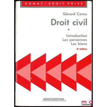 DROIT CIVIL : t. I : INTRODUCTION. LES PERSONNES. LES BIENS, 6e éd., coll. Domat / Droit privé