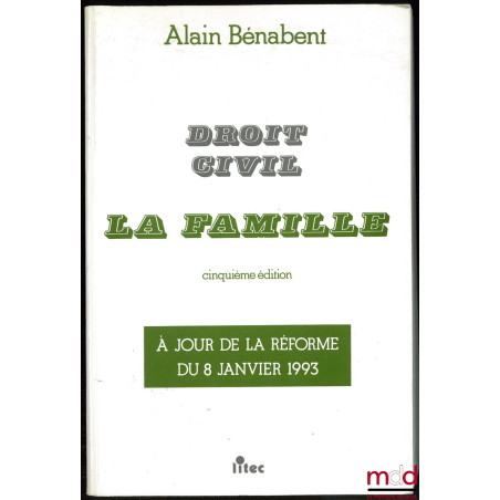 DROIT CIVIL : LA FAMILLE, 5ème éd. à jour de la réforme du 8 janvier 1993